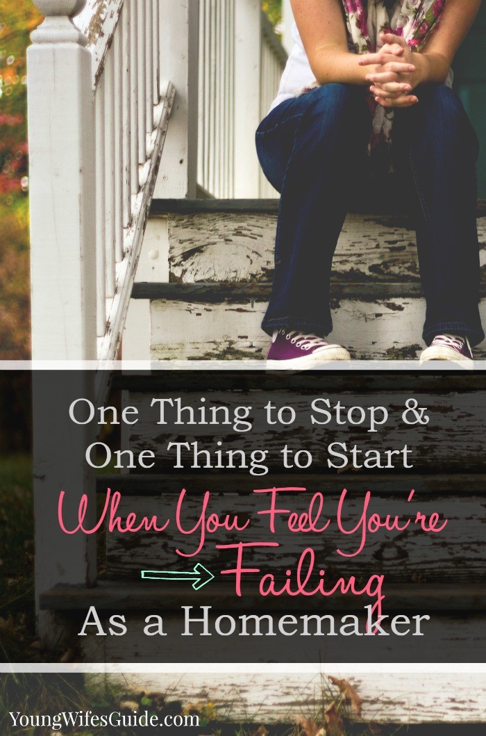 one thing to stop and one thing to start when you feel like you're failing as a homemaker