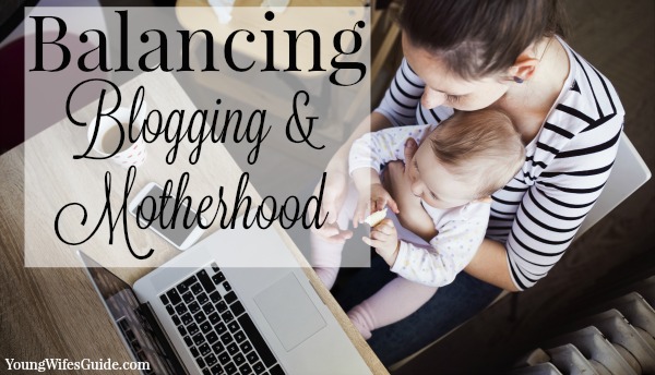 Balancing Blogging and Motherhood