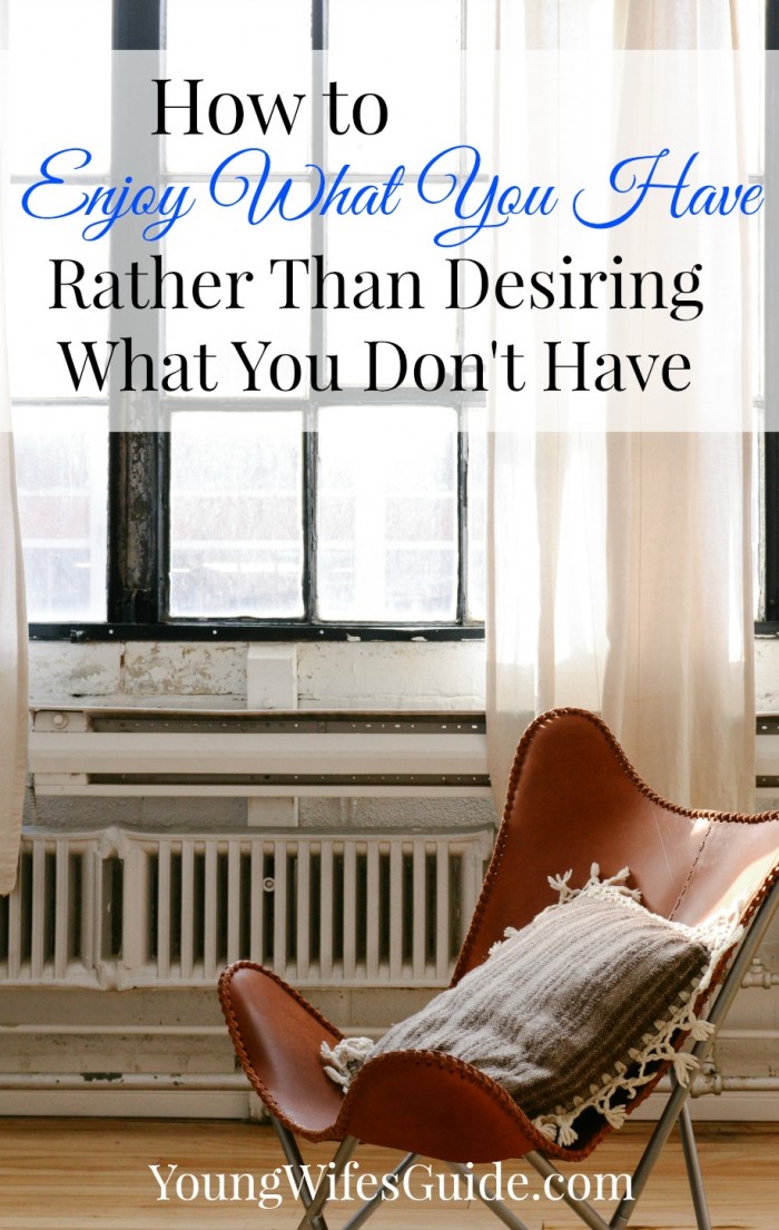 How to Enjoy What You Have Rather Than Desiring What You Don't Have