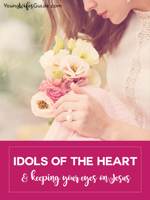 idols-of-the-heart-and-keeping-our-eyes-on-jesus