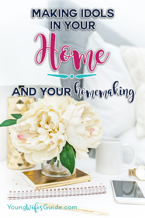 making-idols-in-your-home-your-homemaking
