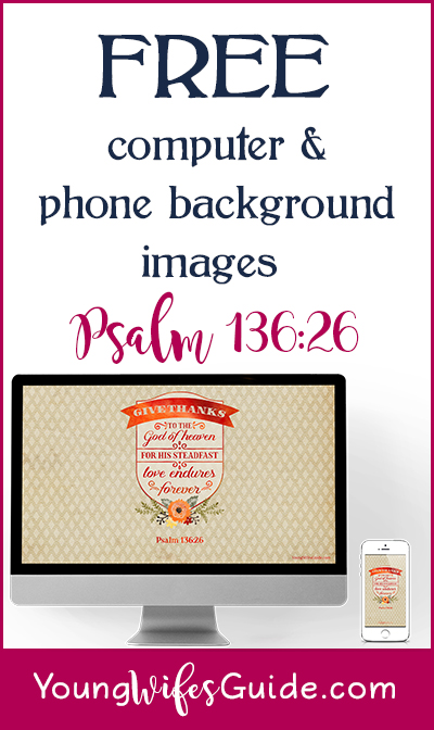 FREE Scripture backgrounds for your computer, phone, or tablet! This month's free background is on Psalm 136:26.