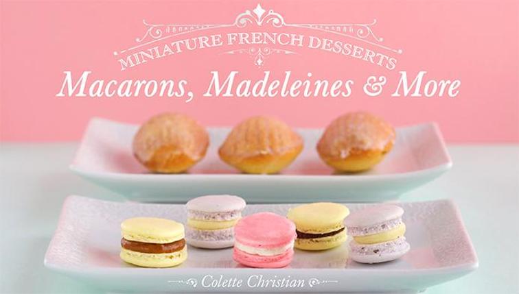 miniaturefrenchdessertsmacaronsmadeleinesandmore_titlecard_cid4898